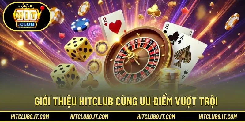 Ưu điểm vượt trội trong trải nghiệm chơi cùng HITCLUB 
