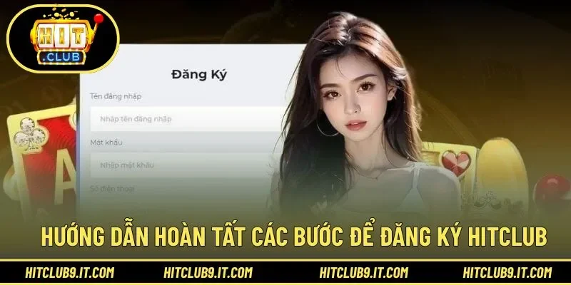 Các bước chi tiết giúp bạn hoàn thành tạo tài khoản HITCLUB