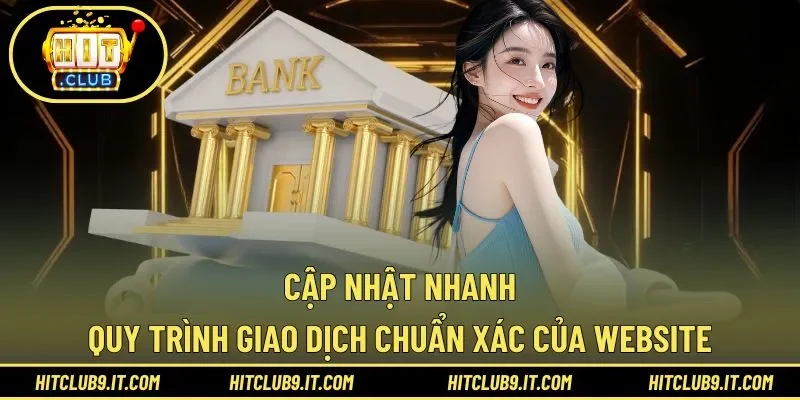 Cập nhật nhanh quy trình giao dịch chuẩn xác của website