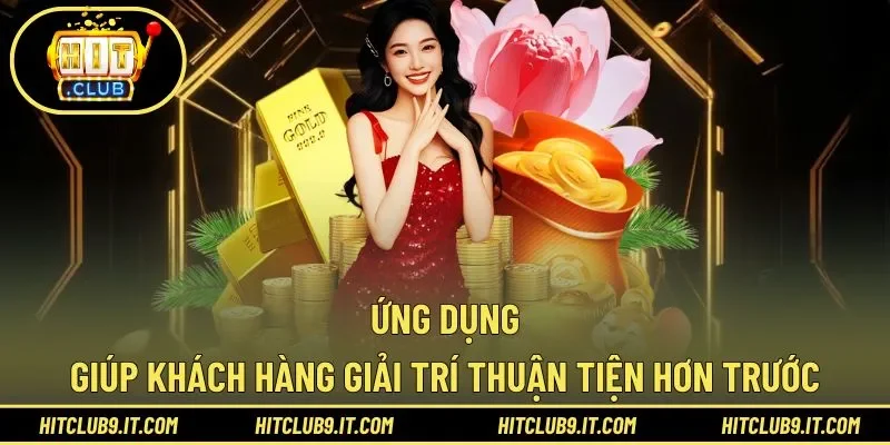Ứng dụng giúp khách hàng giải trí thuận tiện hơn trước